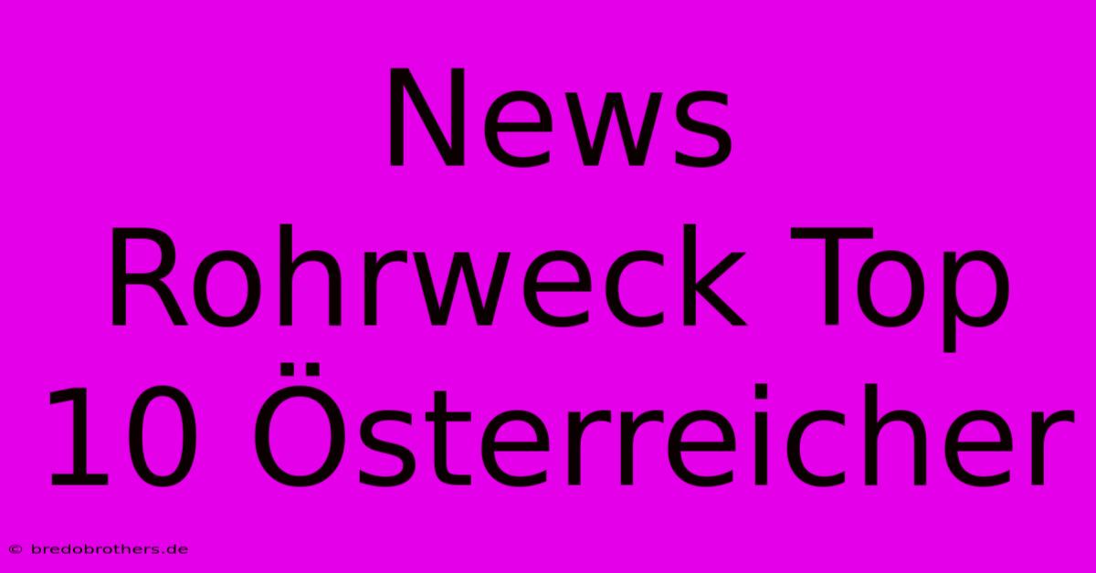 News Rohrweck Top 10 Österreicher