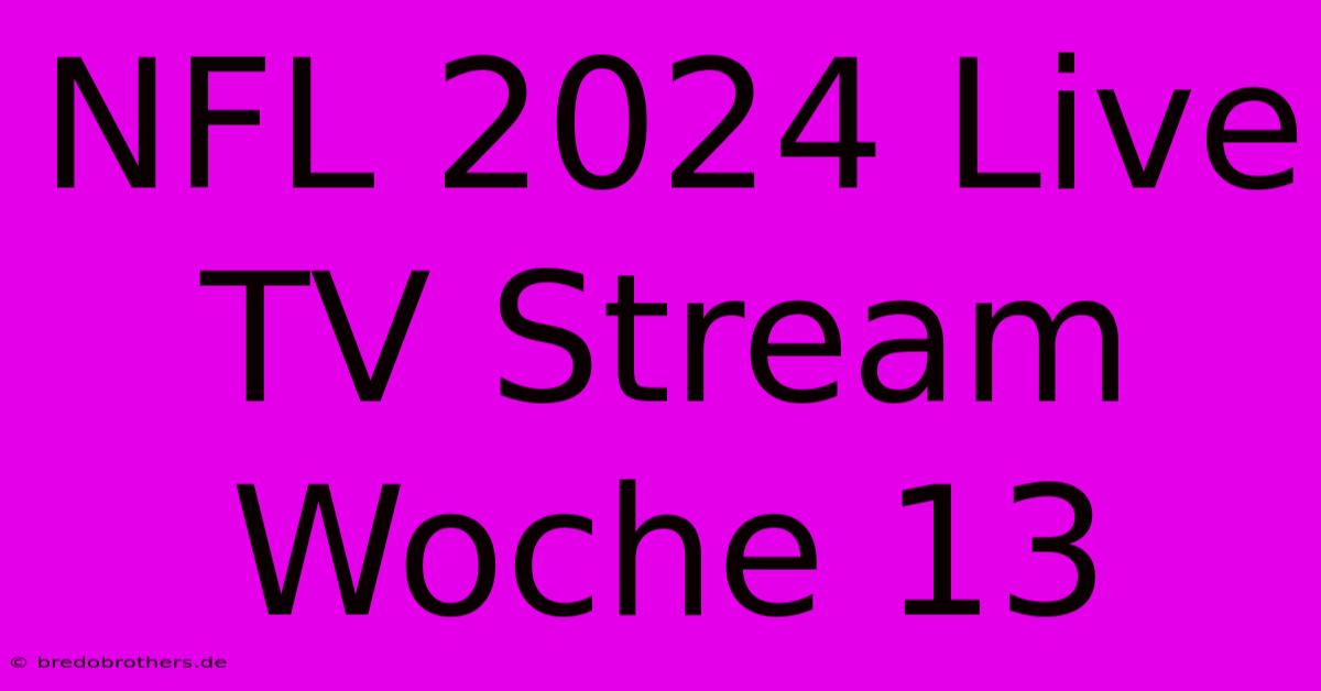 NFL 2024 Live TV Stream Woche 13