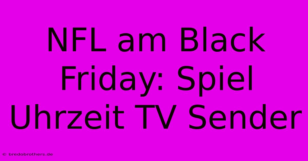 NFL Am Black Friday: Spiel Uhrzeit TV Sender