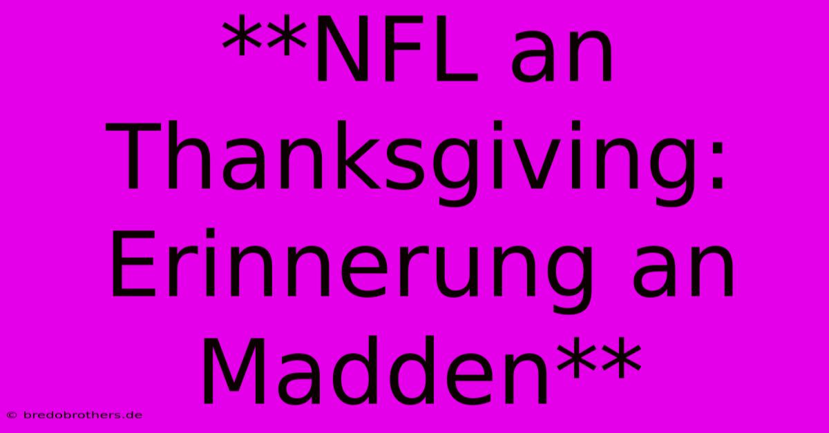 **NFL An Thanksgiving: Erinnerung An Madden**