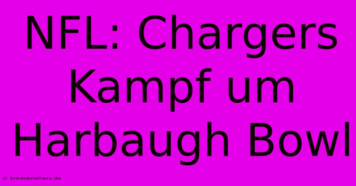 NFL: Chargers Kampf Um Harbaugh Bowl