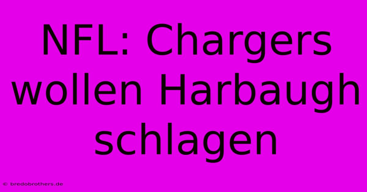 NFL: Chargers Wollen Harbaugh Schlagen