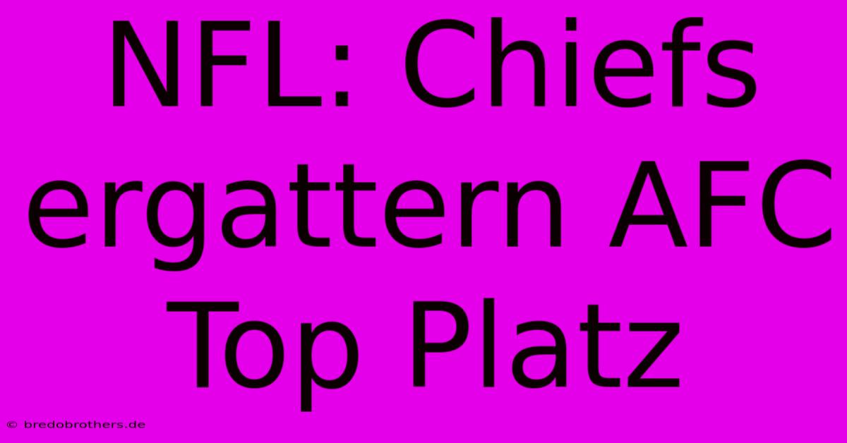 NFL: Chiefs Ergattern AFC Top Platz