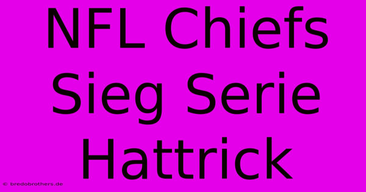 NFL Chiefs Sieg Serie Hattrick