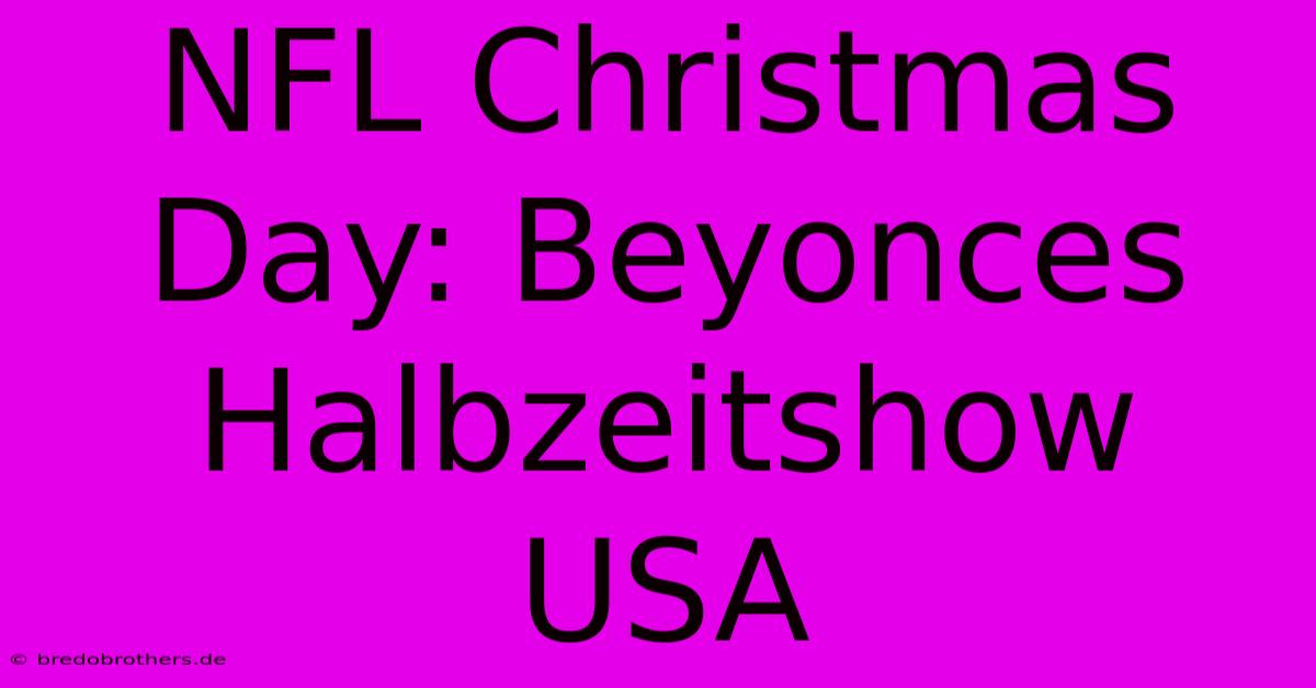 NFL Christmas Day: Beyonces Halbzeitshow USA