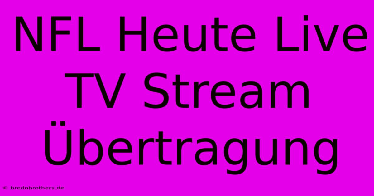 NFL Heute Live TV Stream Übertragung