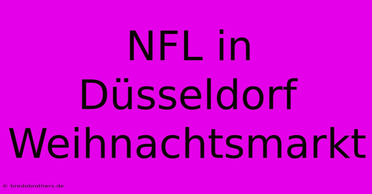 NFL In Düsseldorf Weihnachtsmarkt