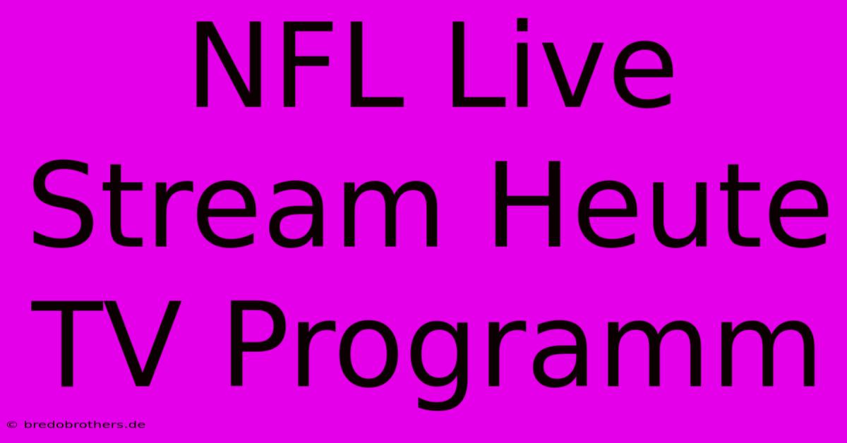 NFL Live Stream Heute TV Programm