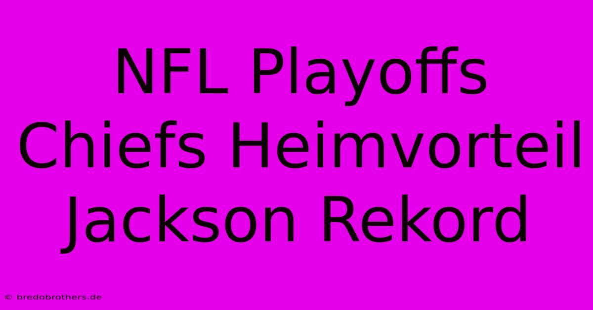 NFL Playoffs Chiefs Heimvorteil Jackson Rekord