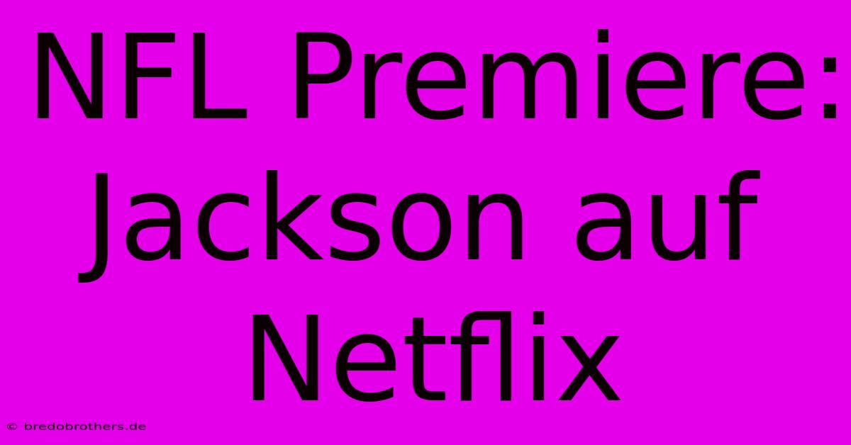 NFL Premiere: Jackson Auf Netflix