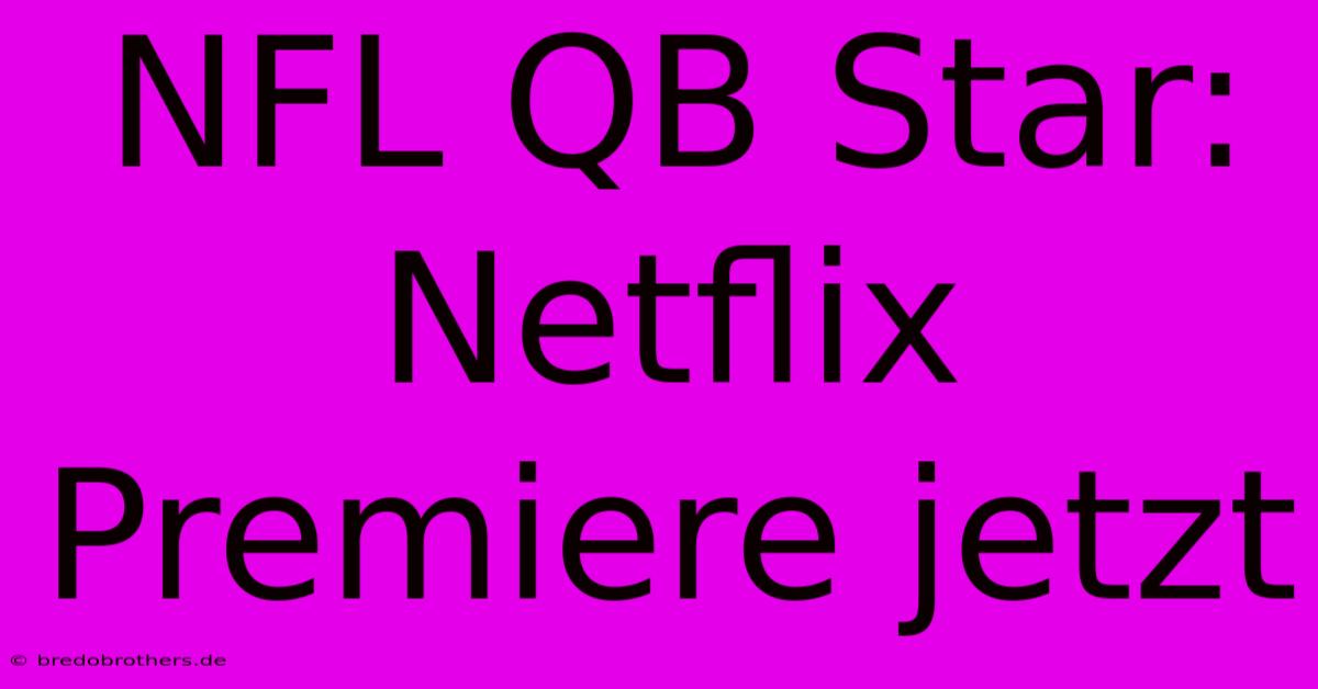 NFL QB Star: Netflix Premiere Jetzt