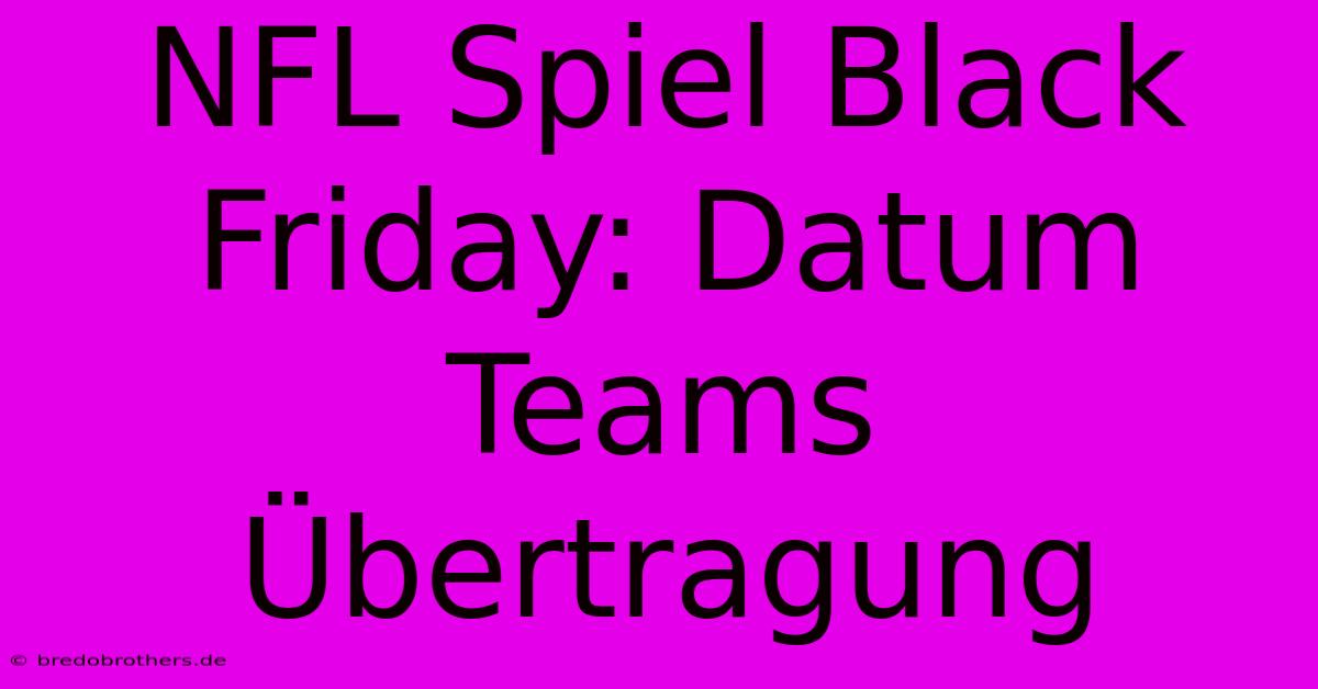 NFL Spiel Black Friday: Datum Teams Übertragung