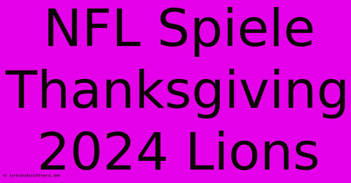 NFL Spiele Thanksgiving 2024 Lions