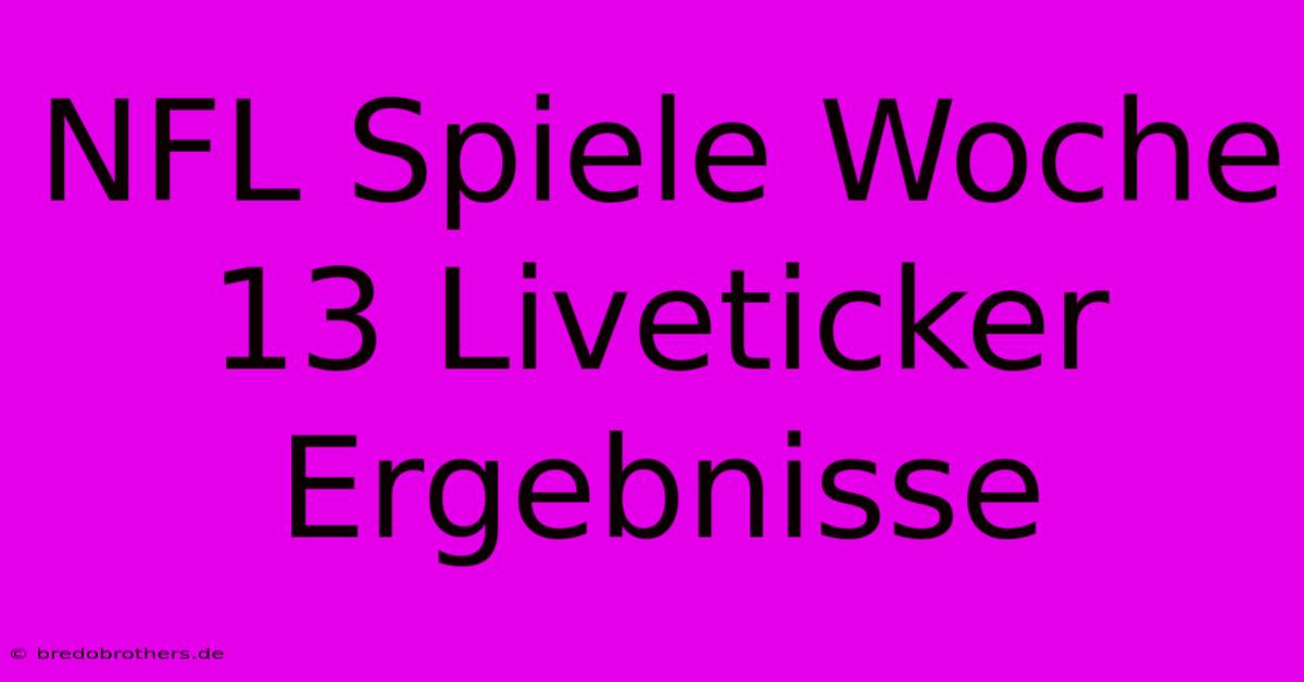 NFL Spiele Woche 13 Liveticker Ergebnisse