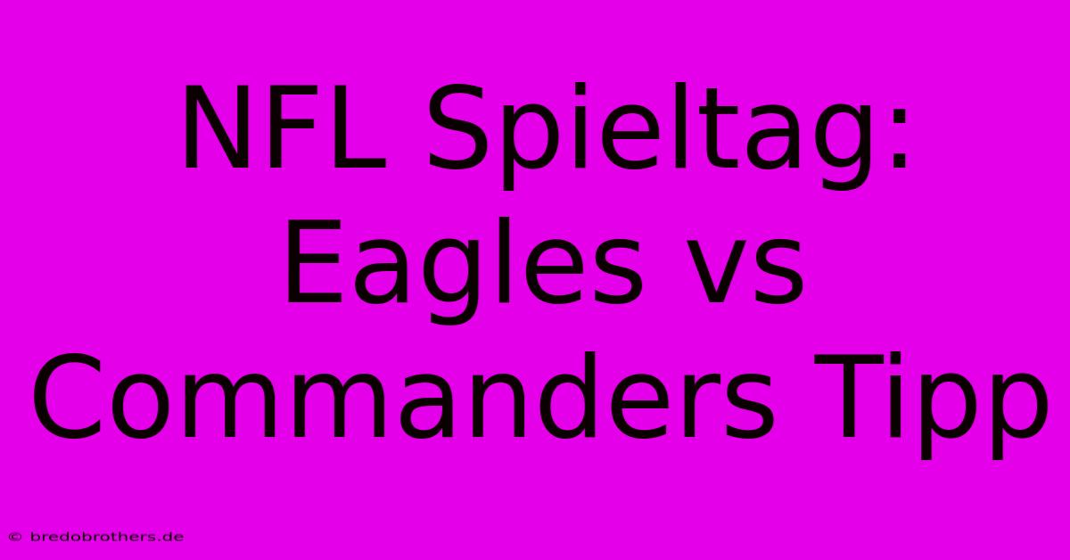 NFL Spieltag: Eagles Vs Commanders Tipp 