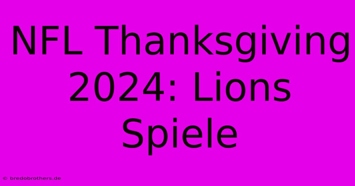 NFL Thanksgiving 2024: Lions Spiele