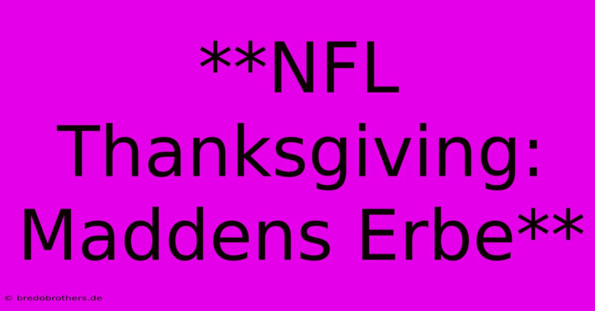 **NFL Thanksgiving: Maddens Erbe**