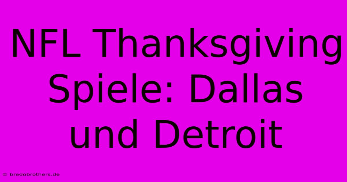 NFL Thanksgiving Spiele: Dallas Und Detroit