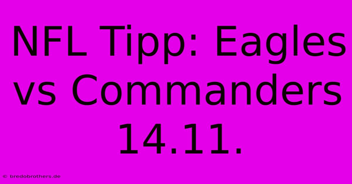 NFL Tipp: Eagles Vs Commanders 14.11.