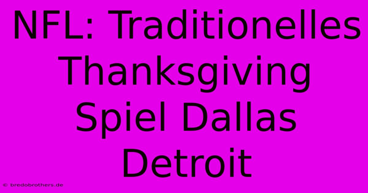 NFL: Traditionelles Thanksgiving Spiel Dallas Detroit