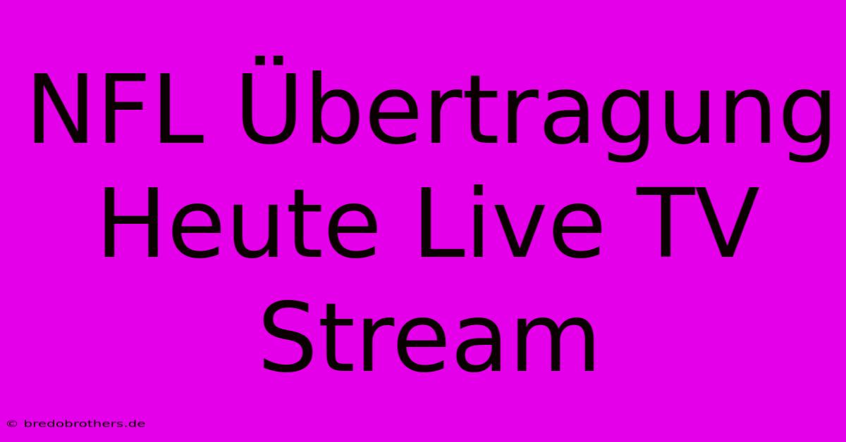 NFL Übertragung Heute Live TV Stream