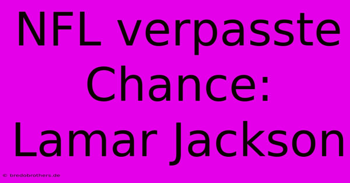 NFL Verpasste Chance: Lamar Jackson