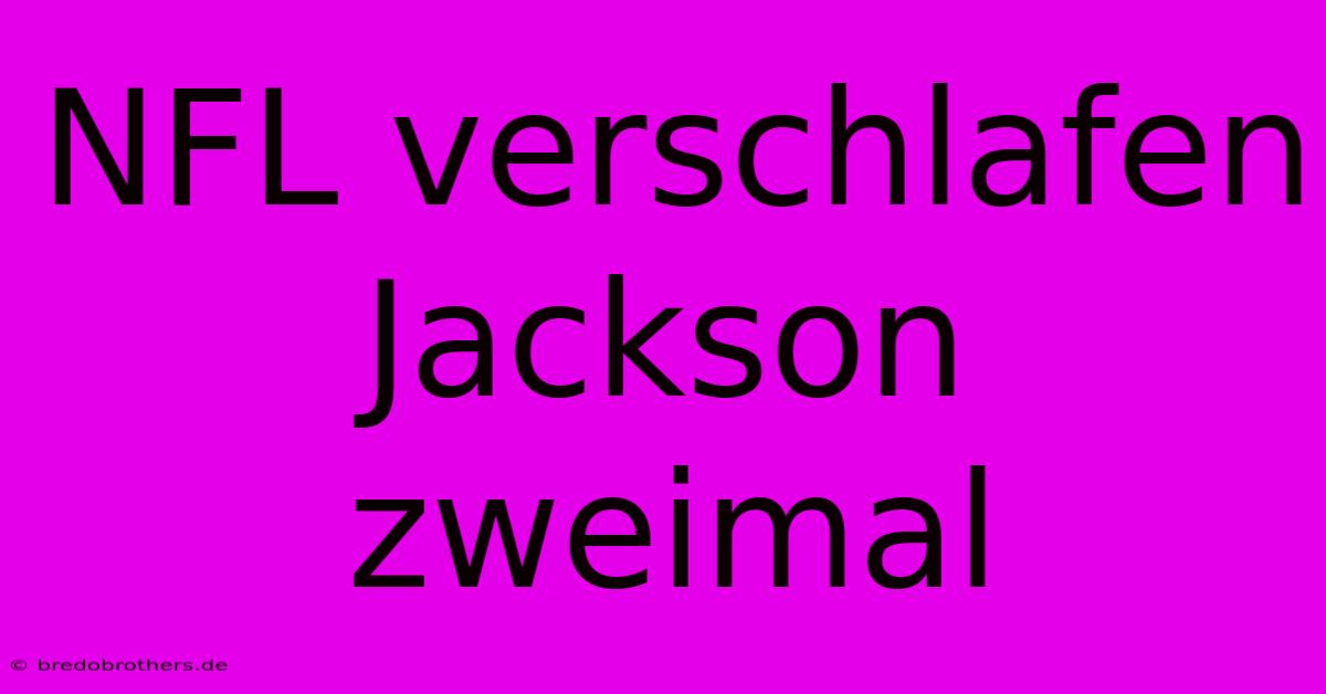 NFL Verschlafen Jackson Zweimal