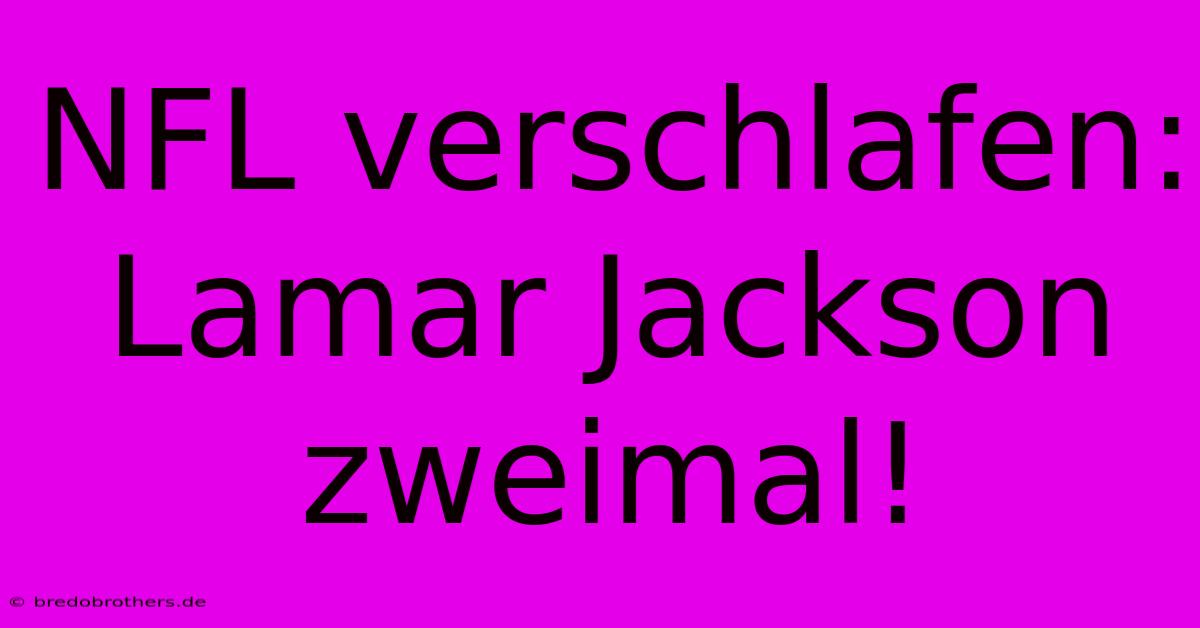 NFL Verschlafen: Lamar Jackson Zweimal!