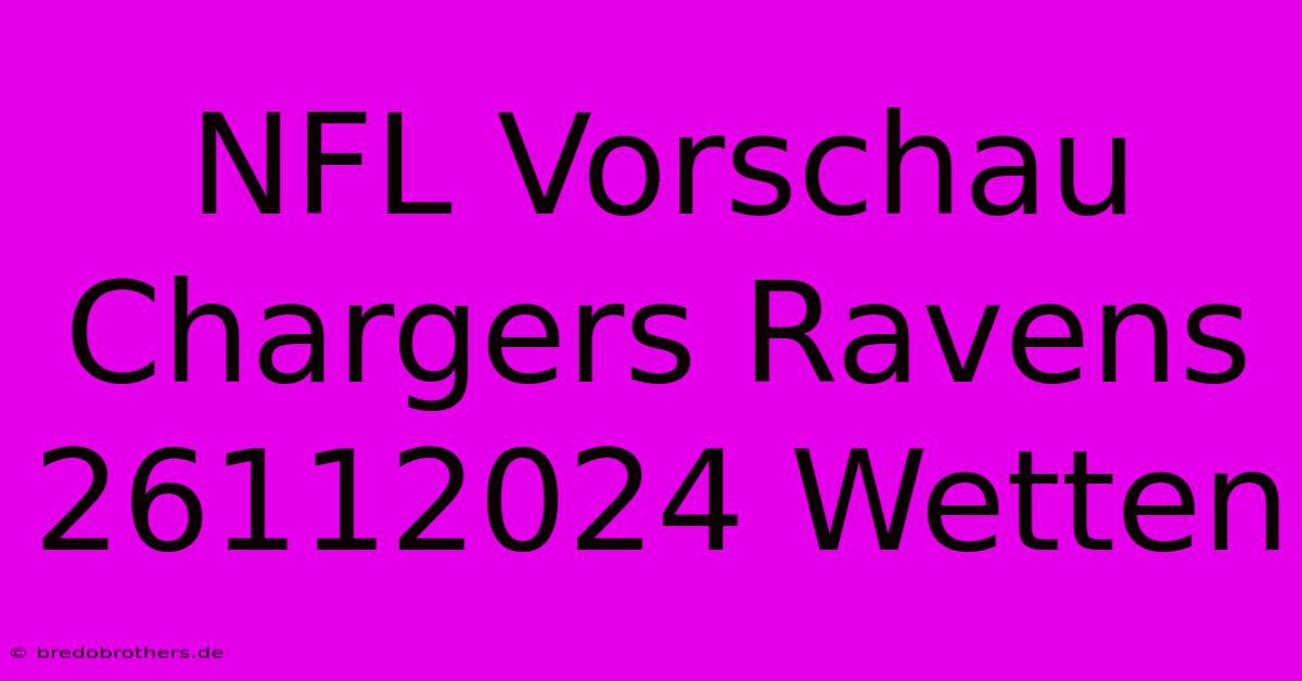 NFL Vorschau Chargers Ravens 26112024 Wetten