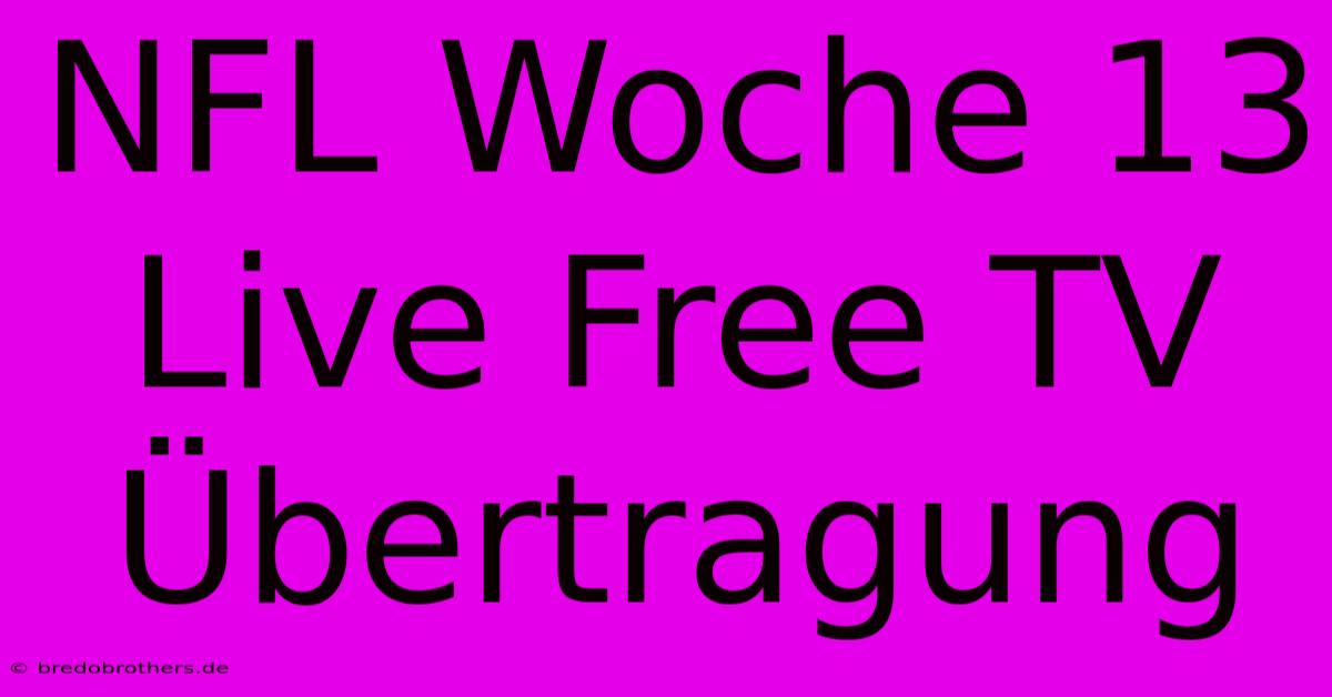 NFL Woche 13 Live Free TV Übertragung