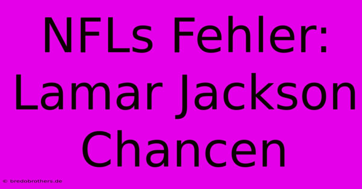 NFLs Fehler: Lamar Jackson Chancen