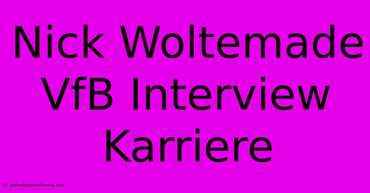 Nick Woltemade VfB Interview Karriere