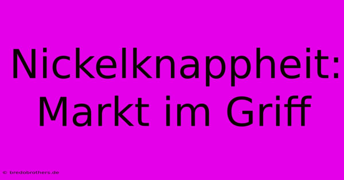 Nickelknappheit: Markt Im Griff