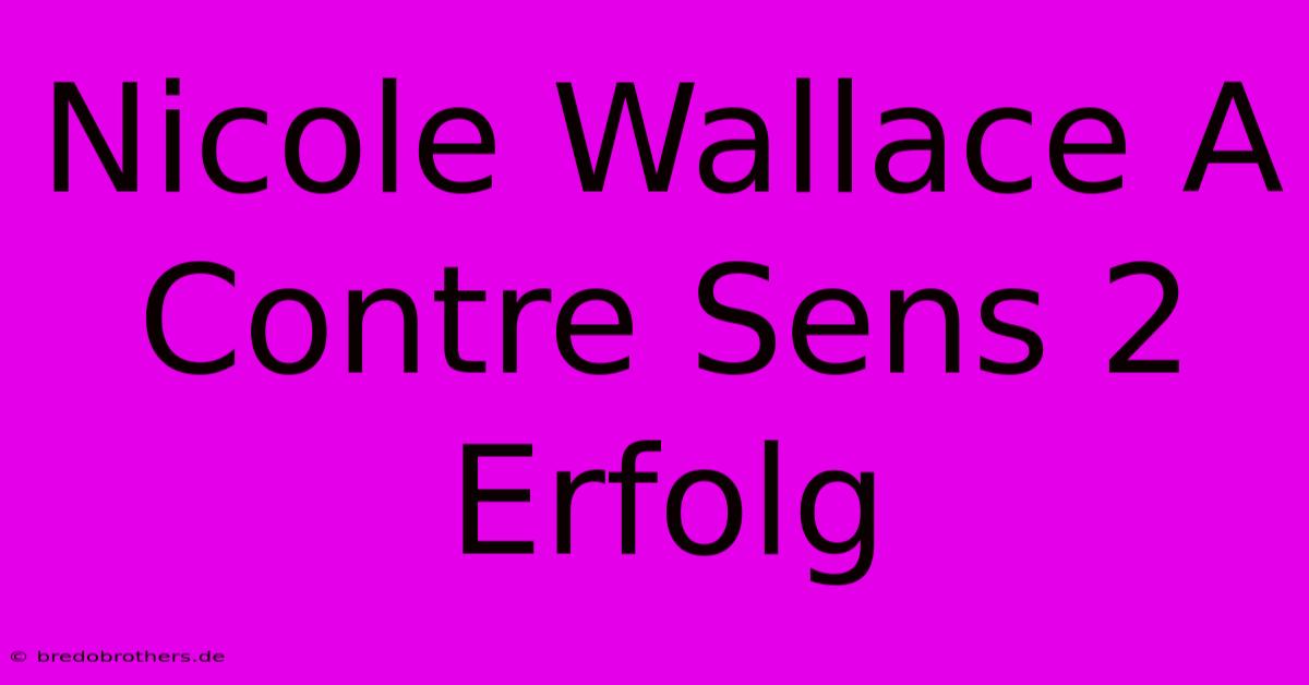 Nicole Wallace A Contre Sens 2 Erfolg