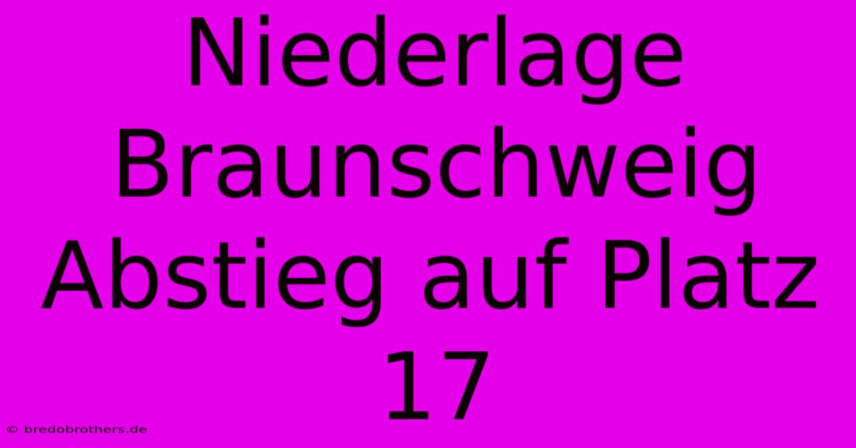 Niederlage Braunschweig Abstieg Auf Platz 17