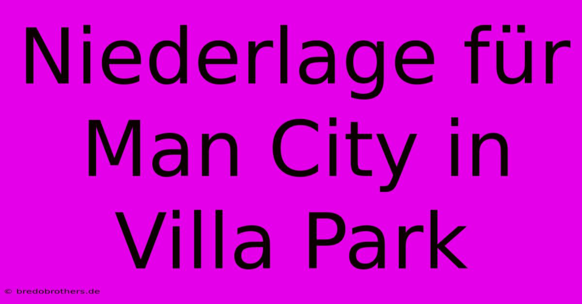 Niederlage Für Man City In Villa Park