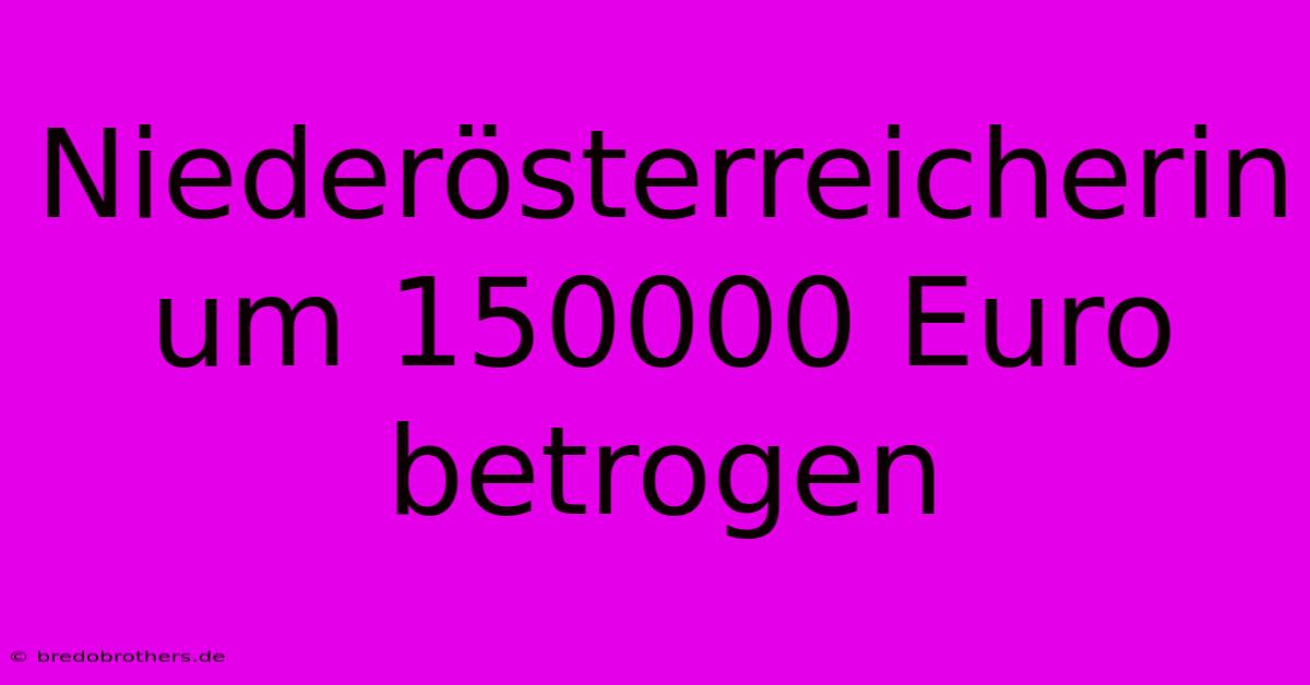 Niederösterreicherin Um 150000 Euro Betrogen