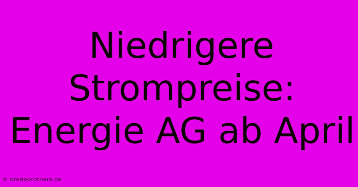 Niedrigere Strompreise: Energie AG Ab April