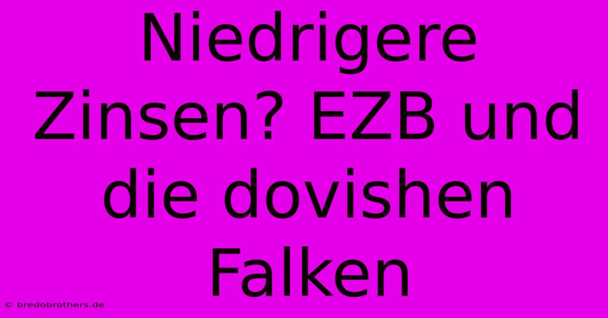 Niedrigere Zinsen? EZB Und Die Dovishen Falken