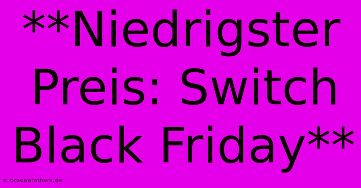 **Niedrigster Preis: Switch Black Friday**