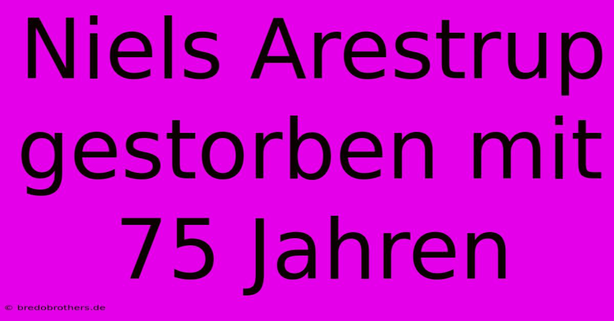 Niels Arestrup Gestorben Mit 75 Jahren