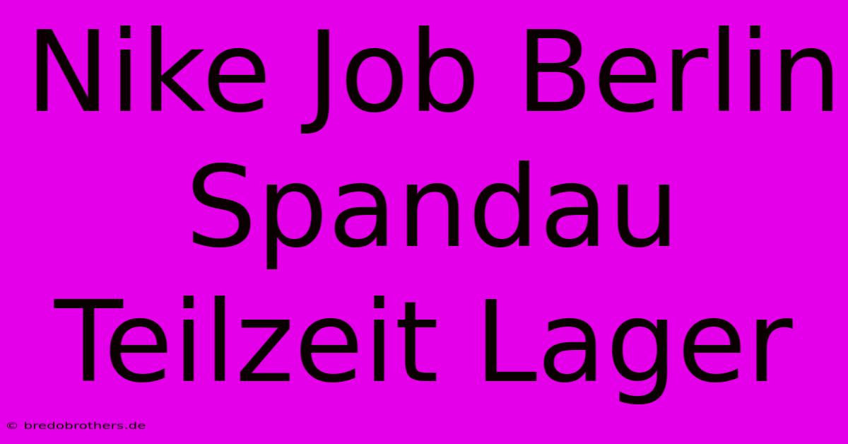 Nike Job Berlin Spandau Teilzeit Lager