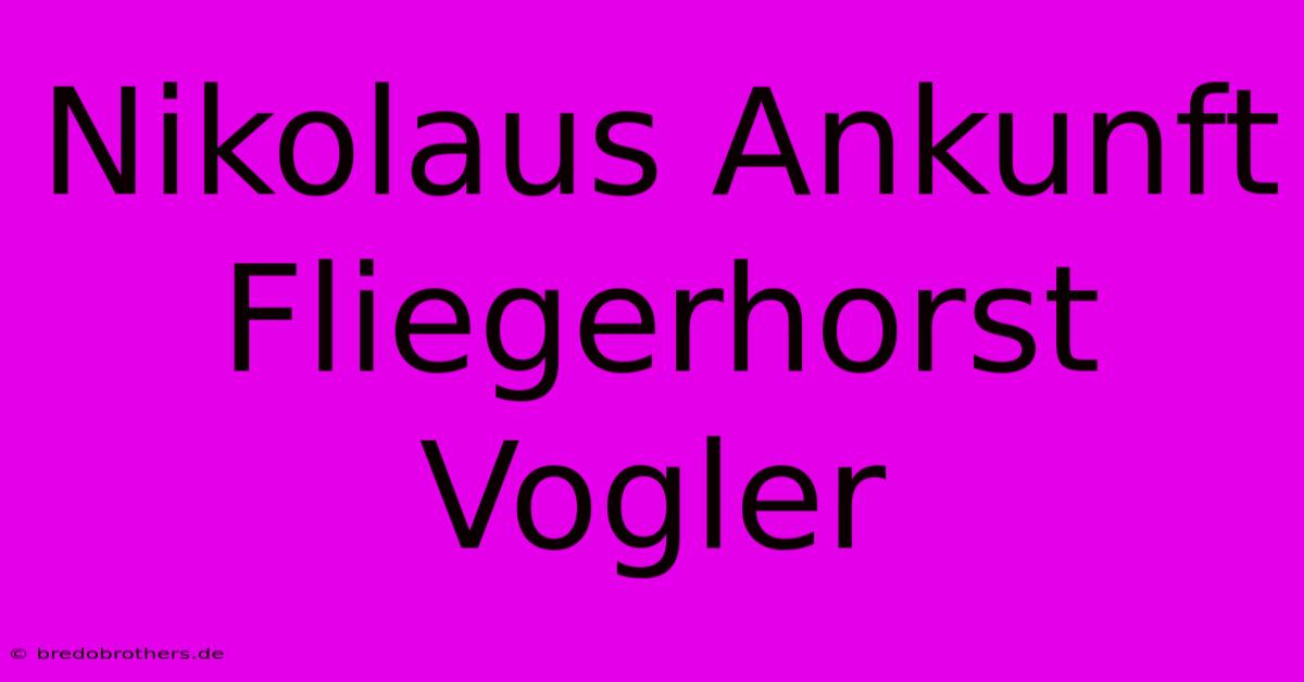 Nikolaus Ankunft Fliegerhorst Vogler