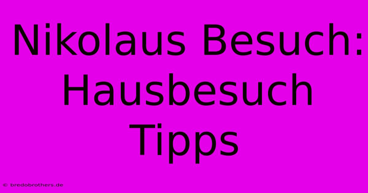 Nikolaus Besuch: Hausbesuch Tipps