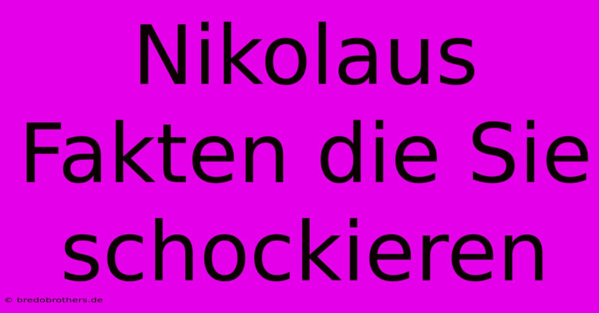 Nikolaus Fakten Die Sie Schockieren