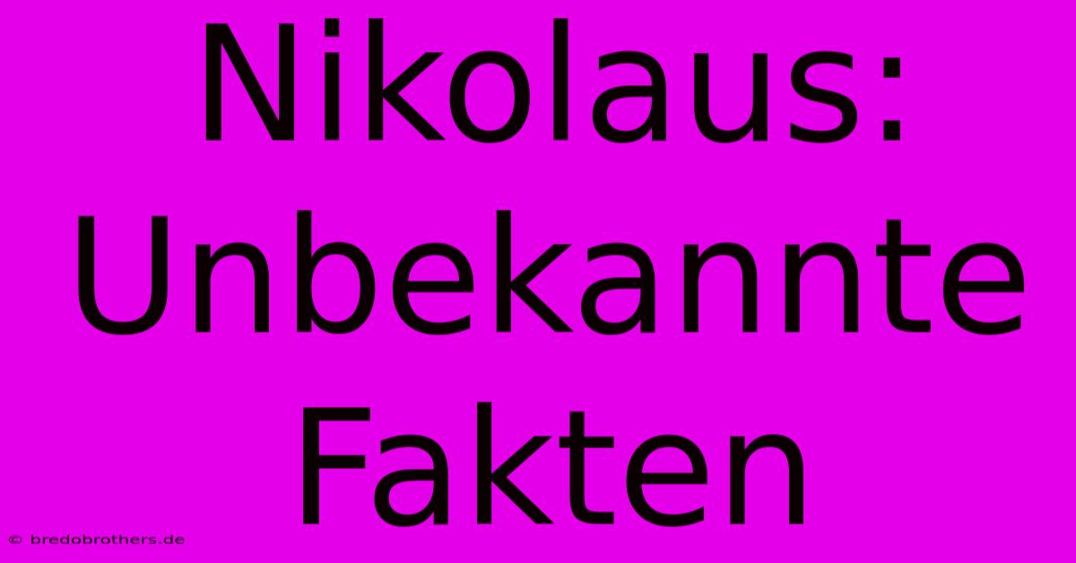 Nikolaus: Unbekannte Fakten