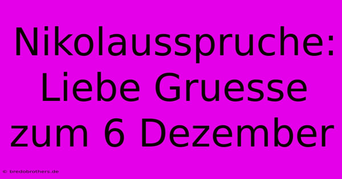 Nikolausspruche: Liebe Gruesse Zum 6 Dezember