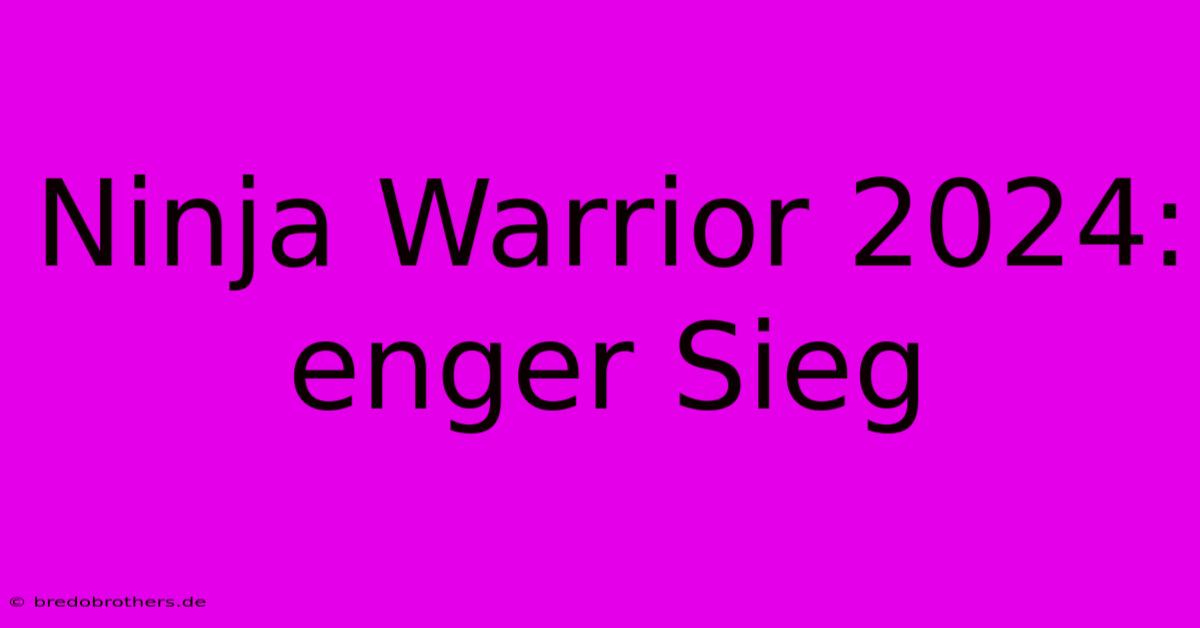 Ninja Warrior 2024:  Enger Sieg