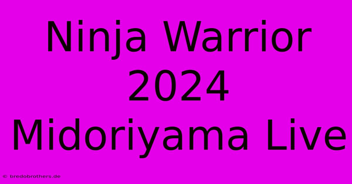 Ninja Warrior 2024 Midoriyama Live