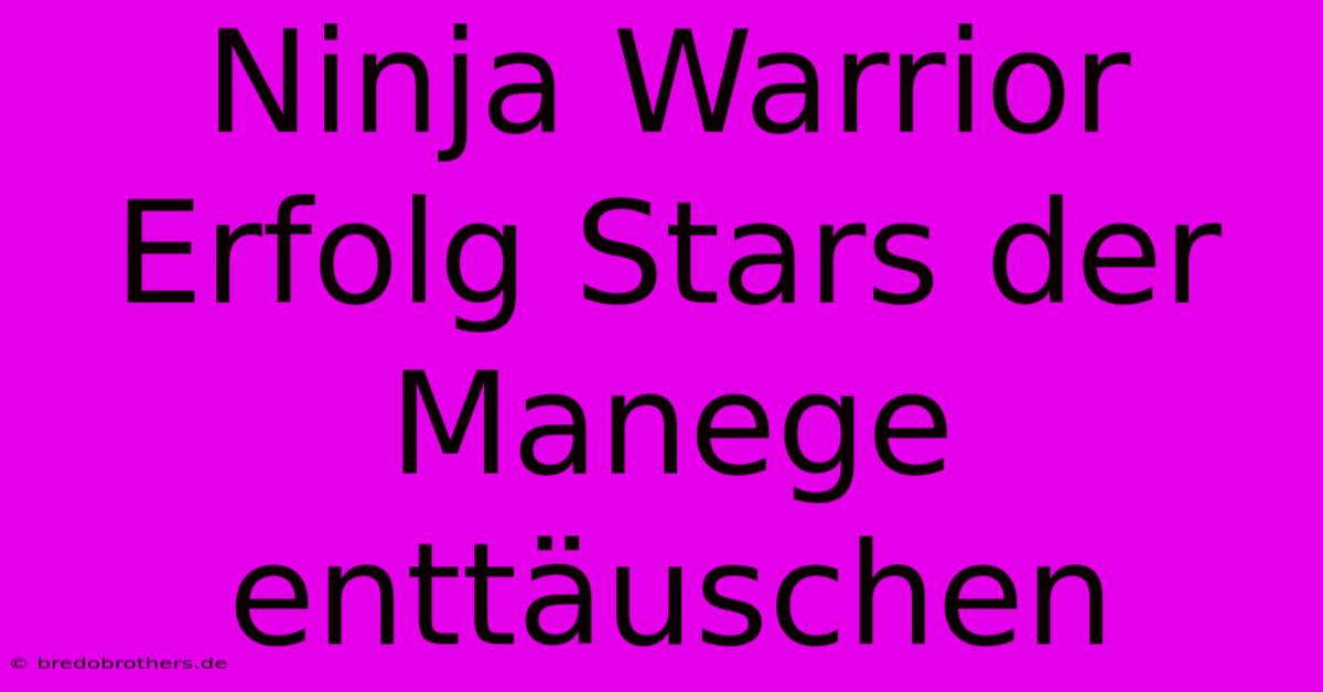 Ninja Warrior Erfolg Stars Der Manege Enttäuschen